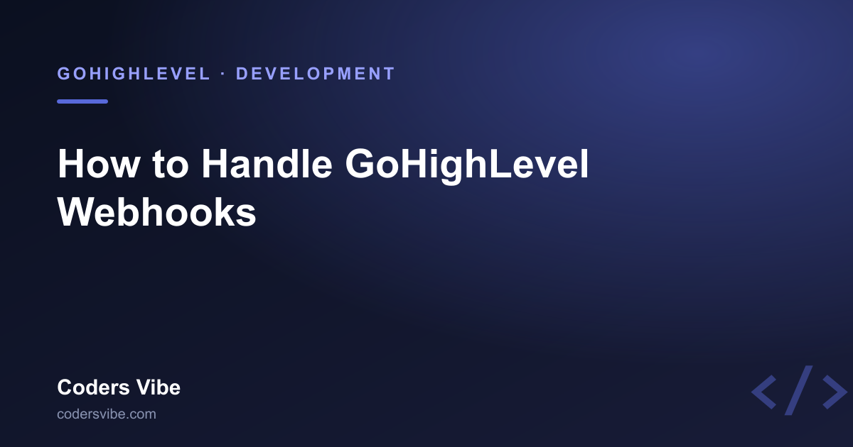 How to Handle GoHighLevel Webhooks: Events, Retries, and Verification