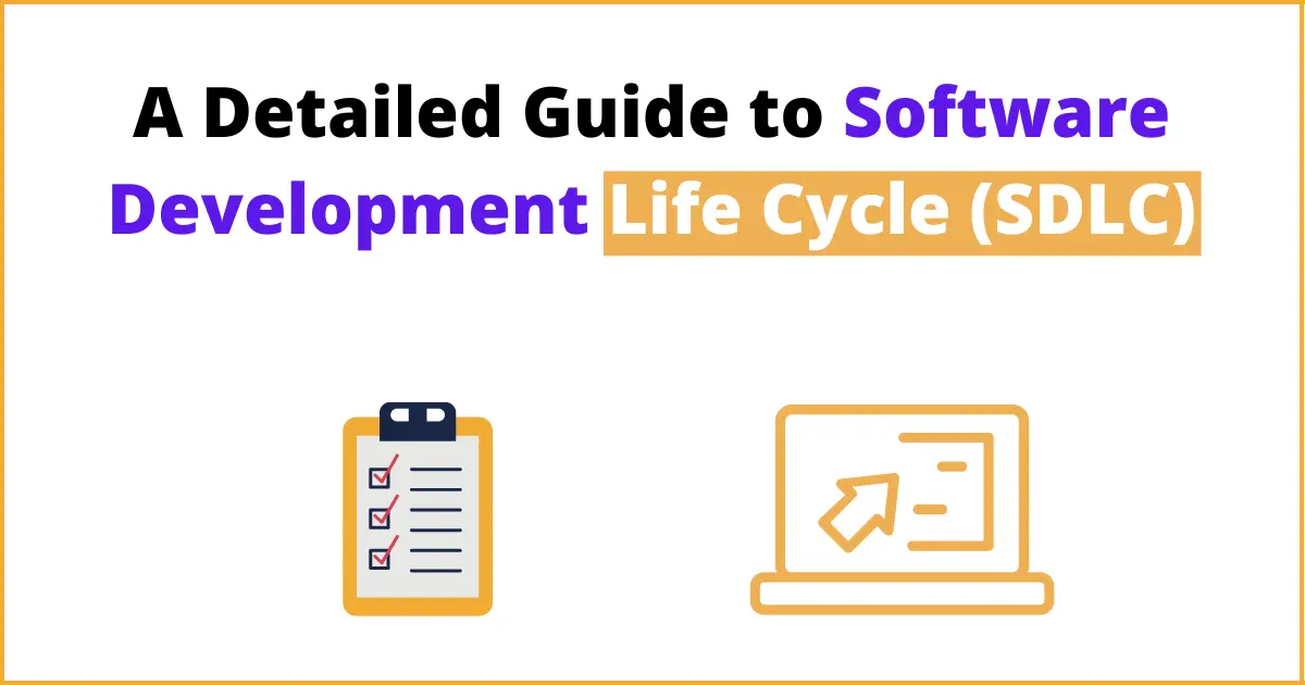 A Detailed Guide to Software Development Life Cycle (SDLC)