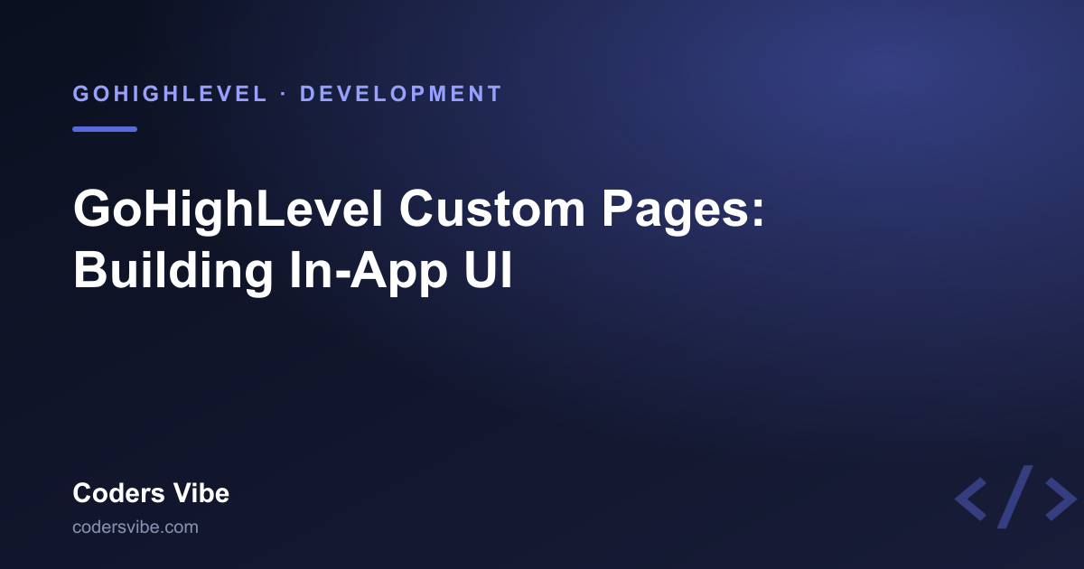 GoHighLevel Custom Pages: Building In-App UI for Your Marketplace App