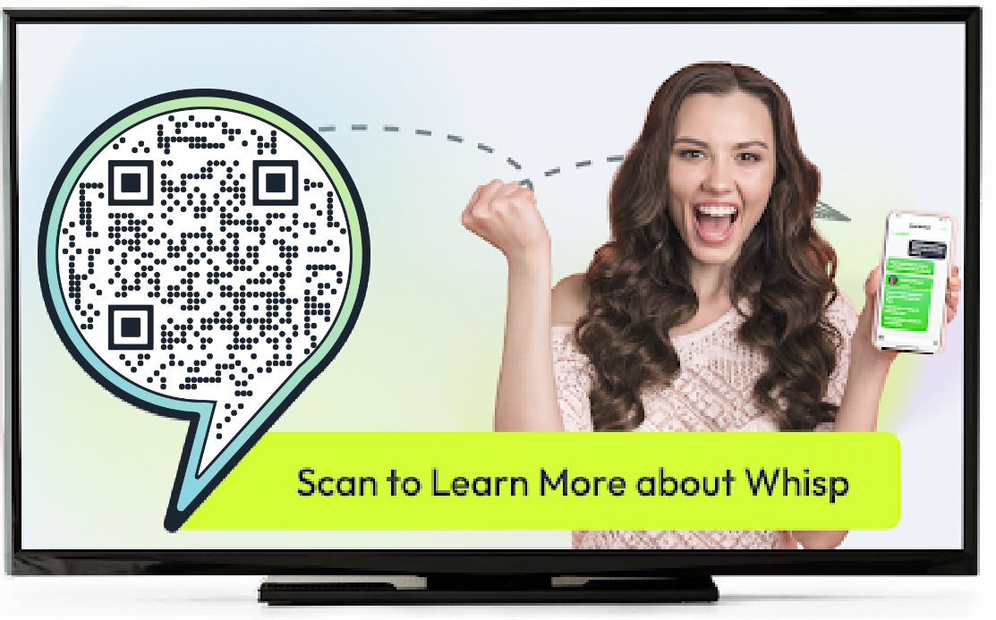 For businesses, use Whisp QR codes on your marketing materials and commercials to drive leads in the wild