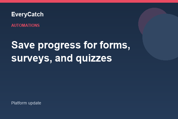 Save progress for forms, surveys, and quizzes