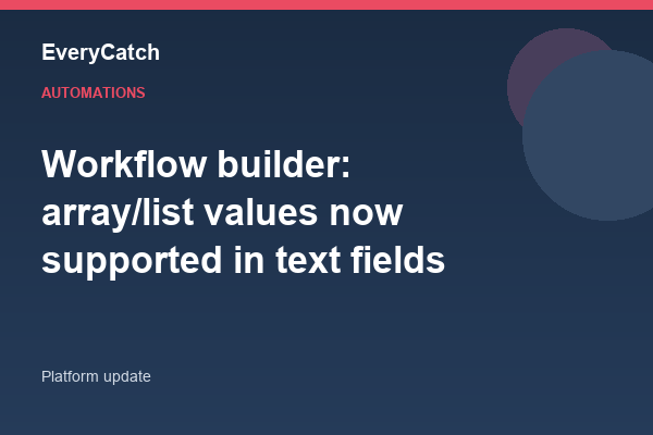 Workflow builder: array/list values now supported in text fields