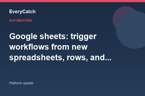 Google sheets: trigger workflows from new spreadsheets, rows, and worksheets