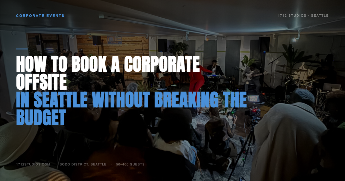 How to Book a Corporate Offsite in Seattle Without Breaking the Budget — 1712 Studios Seattle