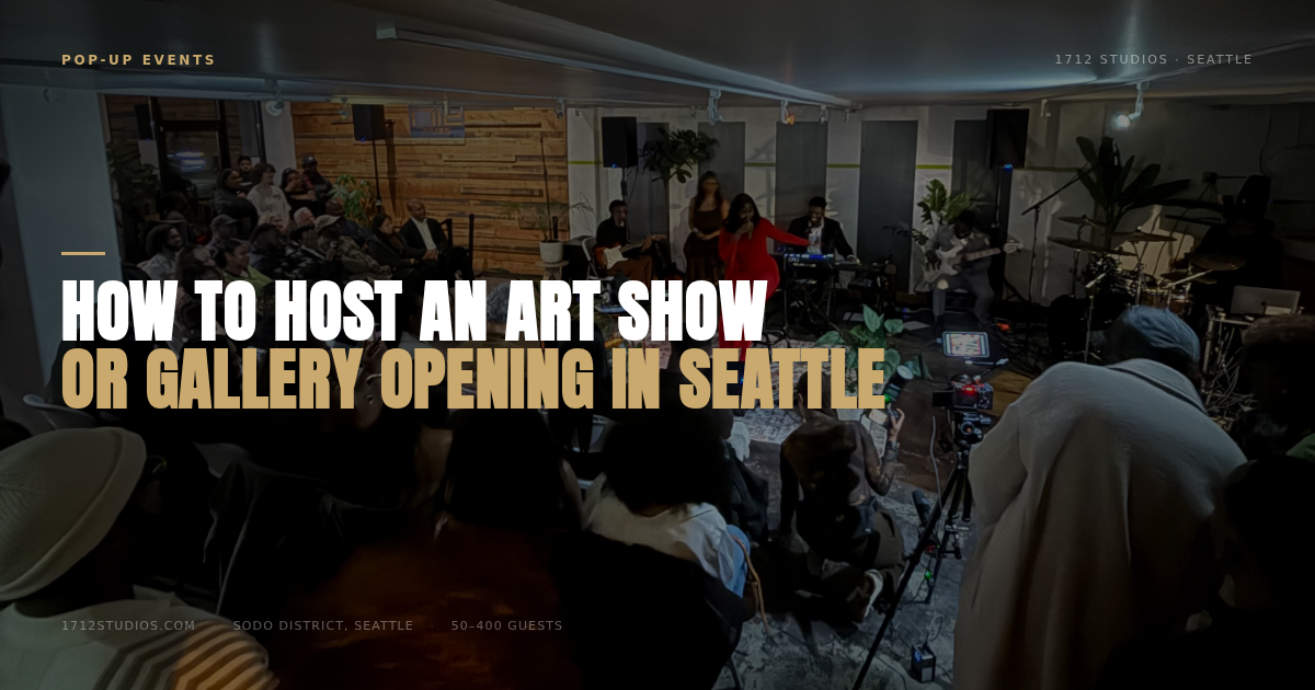 How to Host an Art Show or Gallery Opening in Seattle — 1712 Studios Seattle