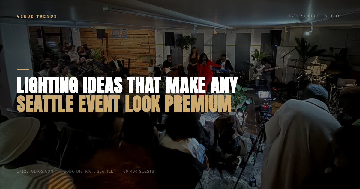 Lighting Ideas That Make Any Seattle Event Look Premium — 1712 Studios Seattle