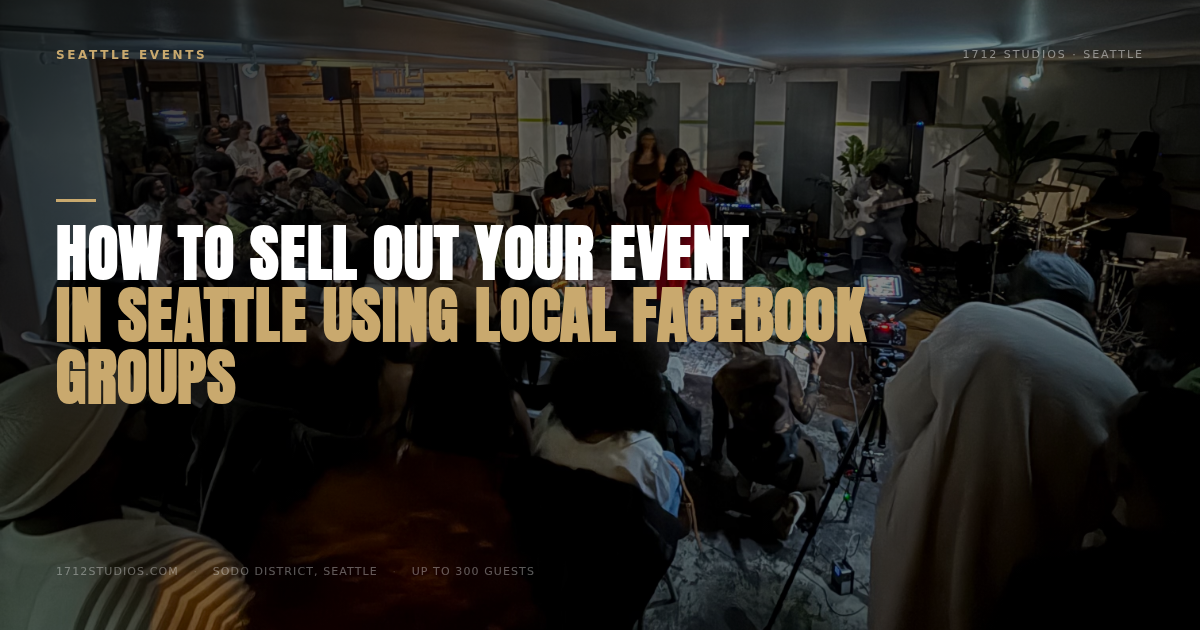 How to Sell Out Your Event in Seattle Using Local Facebook Groups, 1712 Studios Seattle