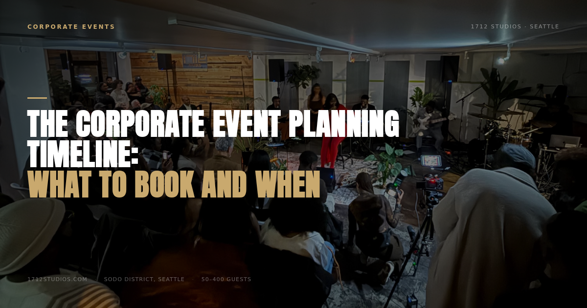 The Corporate Event Planning Timeline: What to Book and When — 1712 Studios Seattle