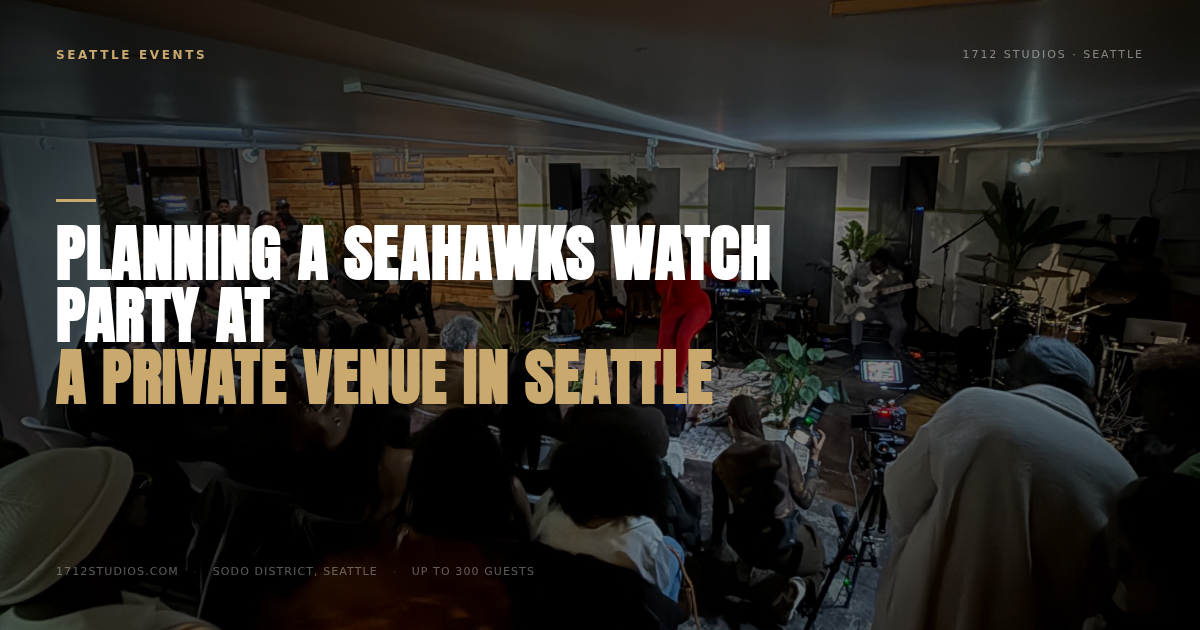 Planning a Seahawks Watch Party at a Private Venue in Seattle, 1712 Studios Seattle