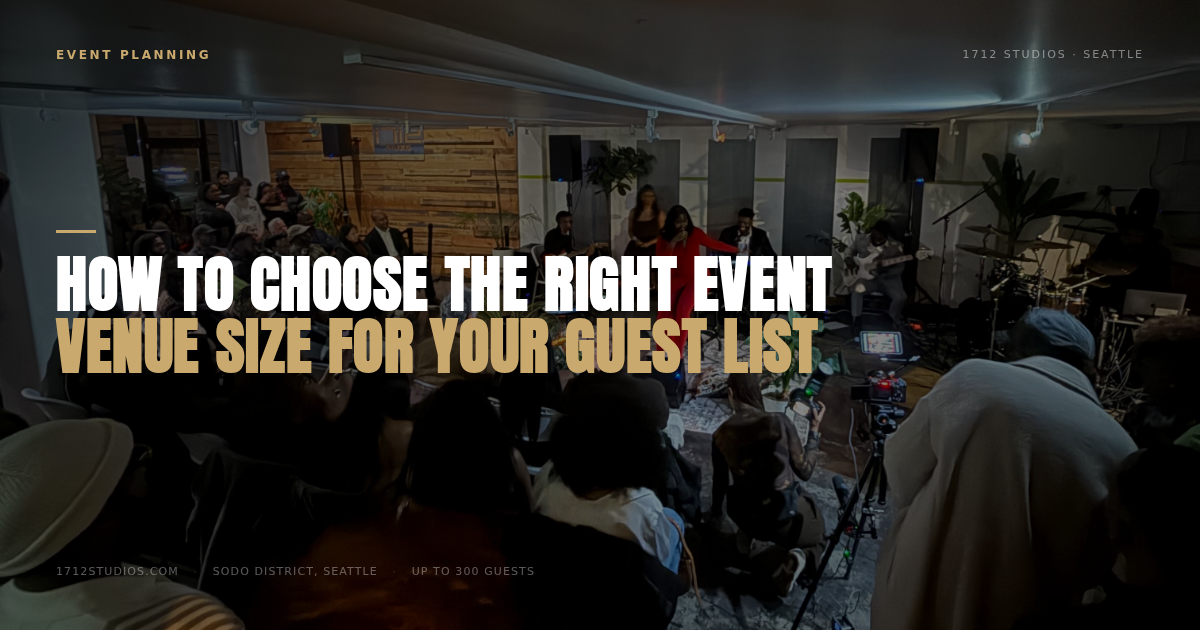 How to Choose the Right Event Venue Size for Your Guest List, 1712 Studios Seattle