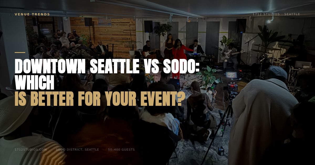 Downtown Seattle vs SODO: Which Is Better for Your Event? — 1712 Studios Seattle
