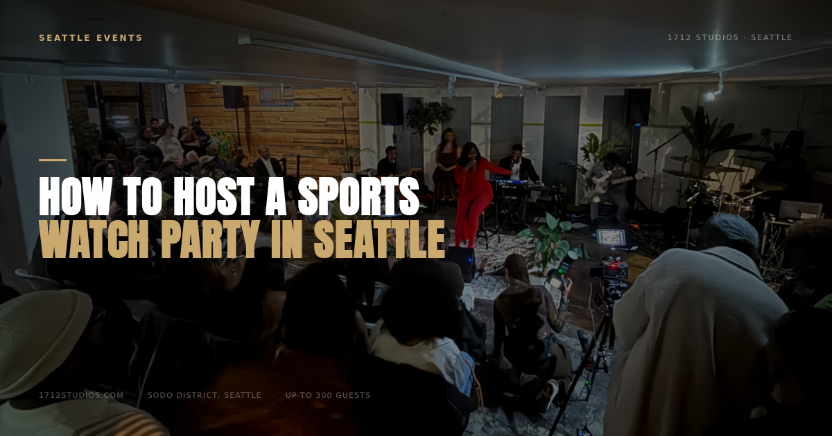 How to Host a Sports Watch Party in Seattle, 1712 Studios Seattle
