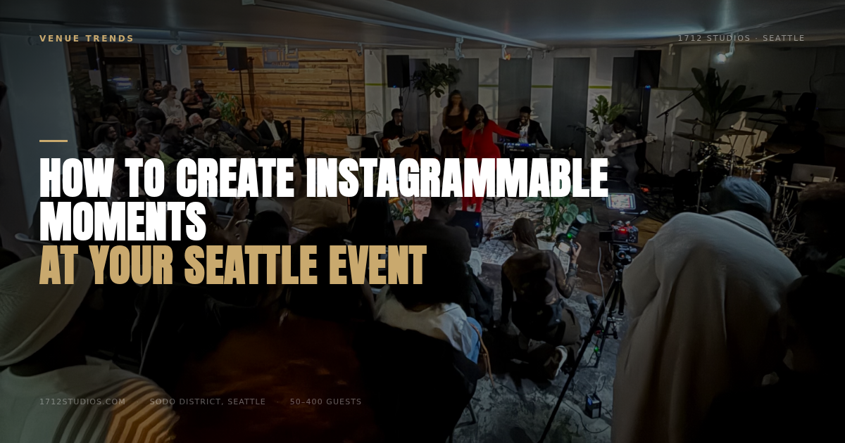 How to Create Instagrammable Moments at Your Seattle Event, 1712 Studios Seattle