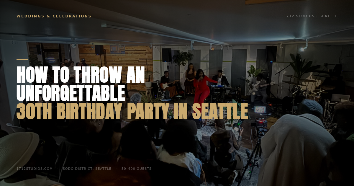 How to Throw an Unforgettable 30th Birthday Party in Seattle — 1712 Studios Seattle