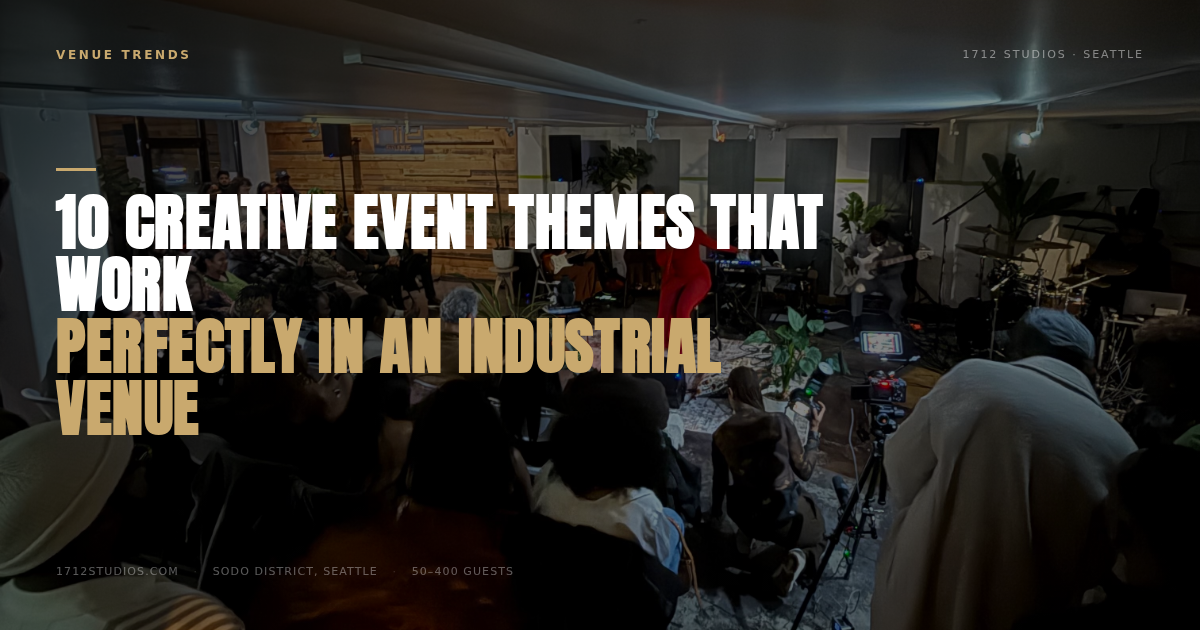 10 Creative Event Themes That Work Perfectly in an Industrial Venue — 1712 Studios Seattle