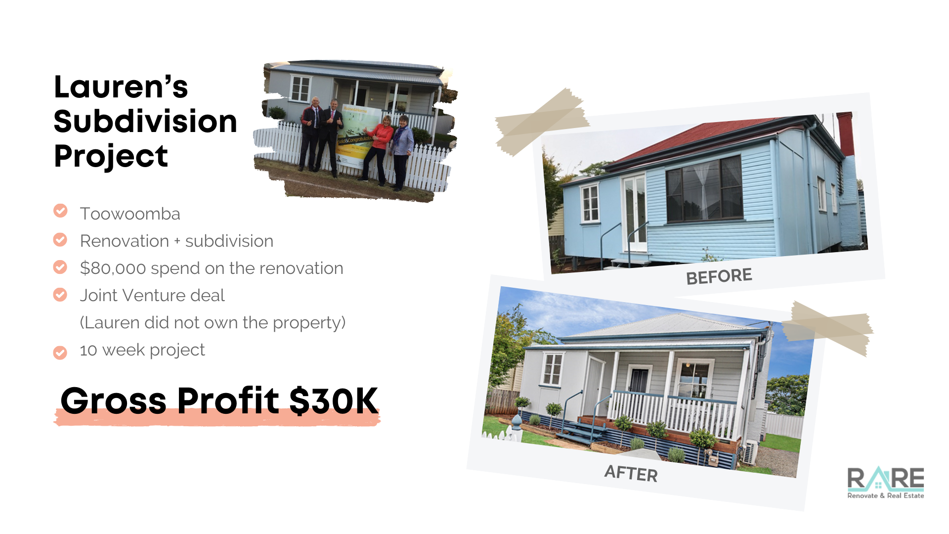 Lauren's subdivision project in Toowoomba: 10 week joint venture, $80,000 renovation, gross profit $30,000.