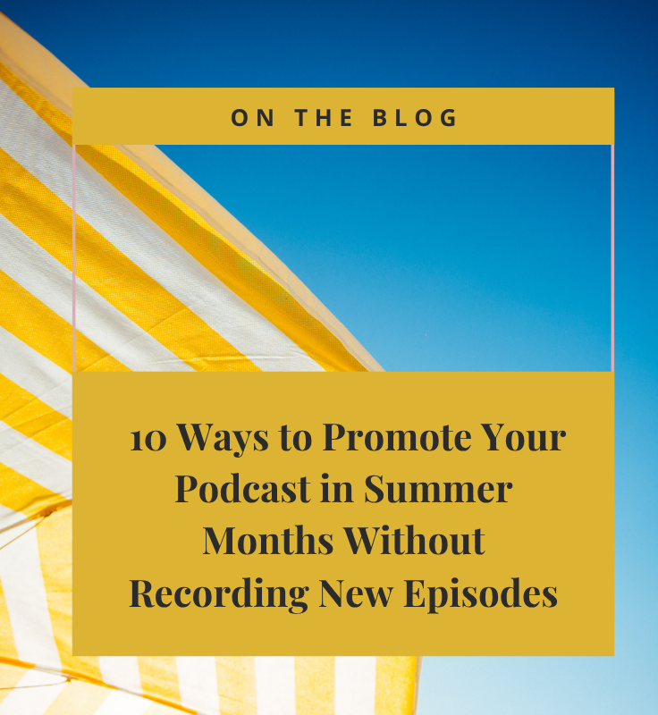  10 Ways to Promote Your Podcast in Summer Months Without Recording New Episodes