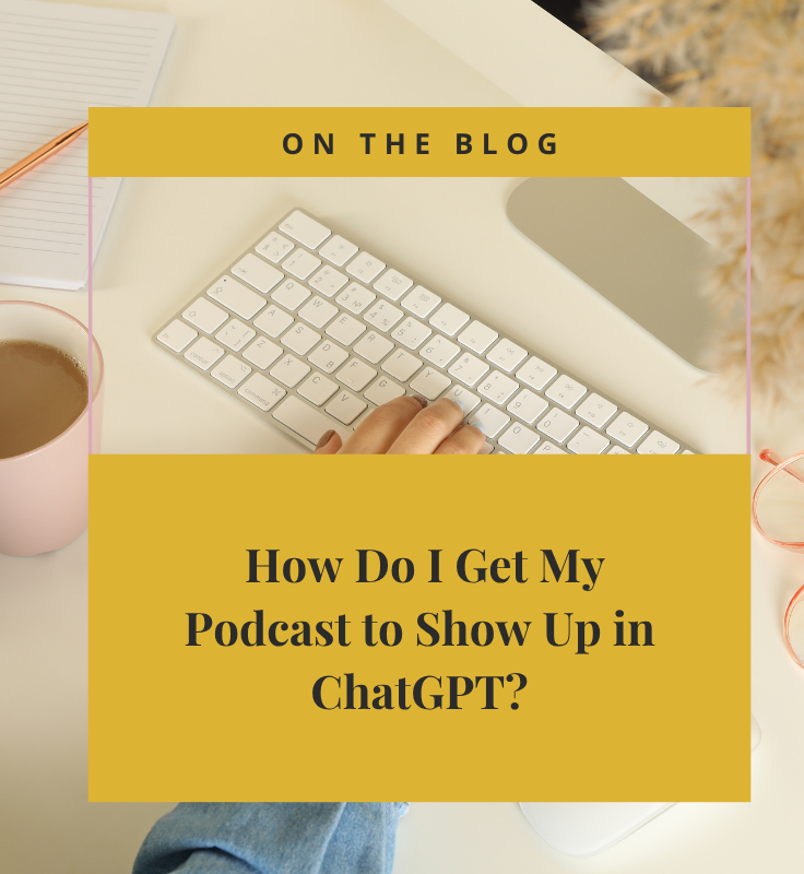  How Do I Get My Podcast to Show Up in ChatGPT?