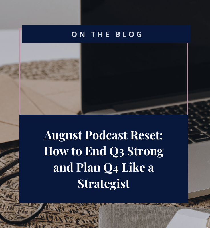 August Podcast Reset: How to End Q3 Strong and Plan Q4 Like a Strategist