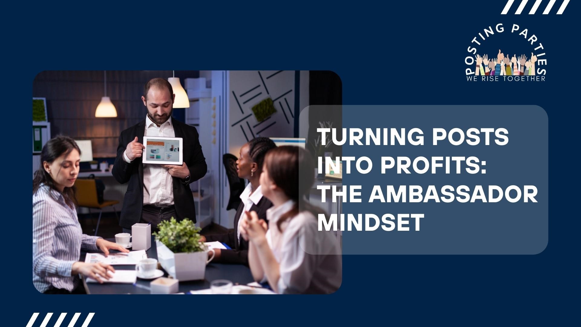 Turning Posts into Profits: The Ambassador Mindset