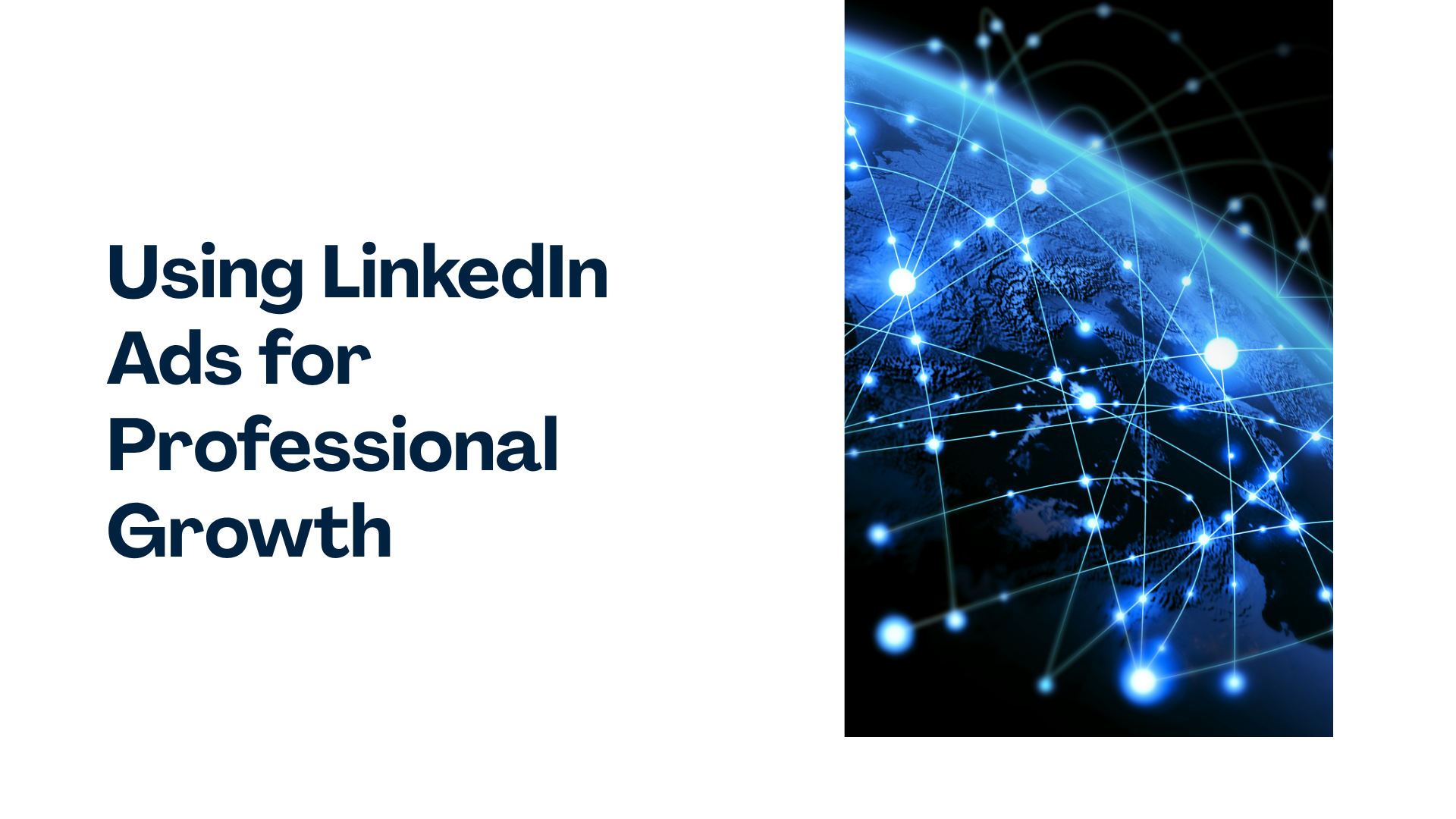 Using LinkedIn Ads to increase professional visibility, networking, and business growth