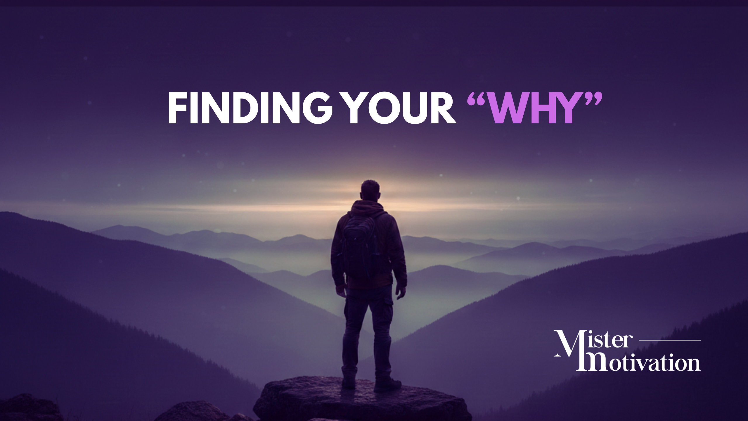 Finding Your “Why”: The Fuel Behind Every Great Man