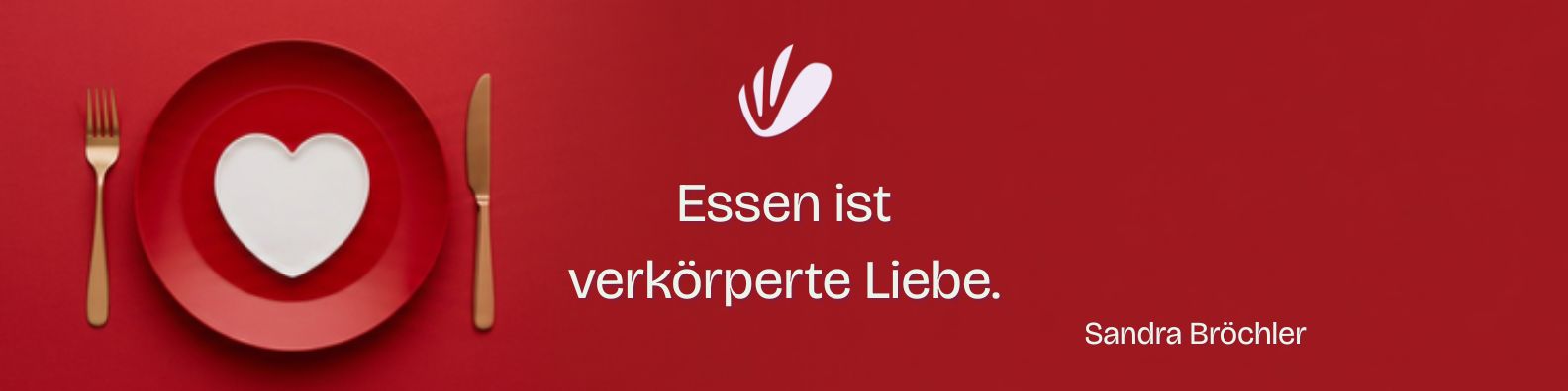 Zitat Sandra Bröchler "Essen ist verkörperte Liebe" Zitat Sandra Bröchler "Essen ist verkörperte Liebe"