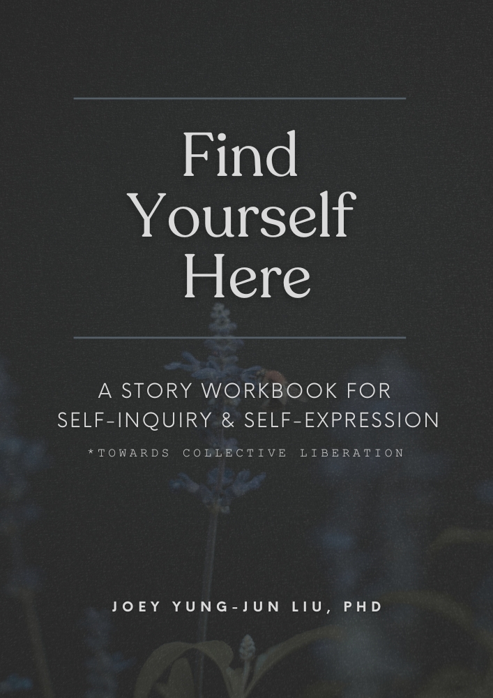 Find Yourself Here: A Story Workbook for Self-Inquiry & Self-Expression *Towards Collective Liberation