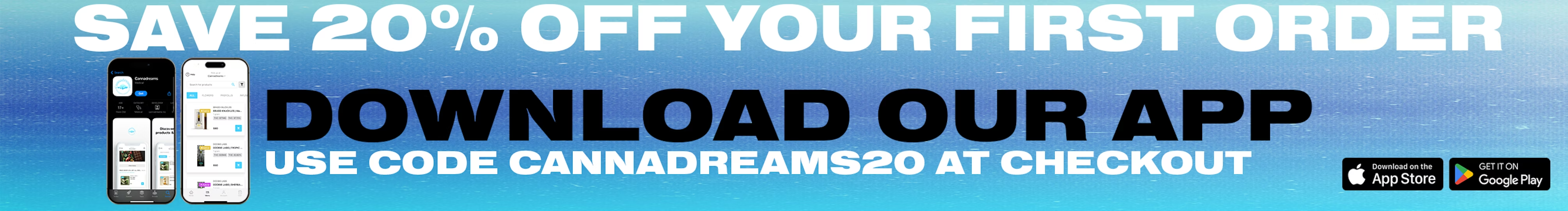 Save 20% Off Your First Order - Download Our App - Use Code CANNADREAMS20 at Checkout