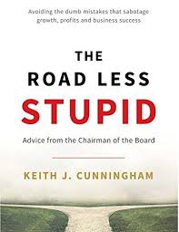 The Road Less Stupid - Keith Cunningham