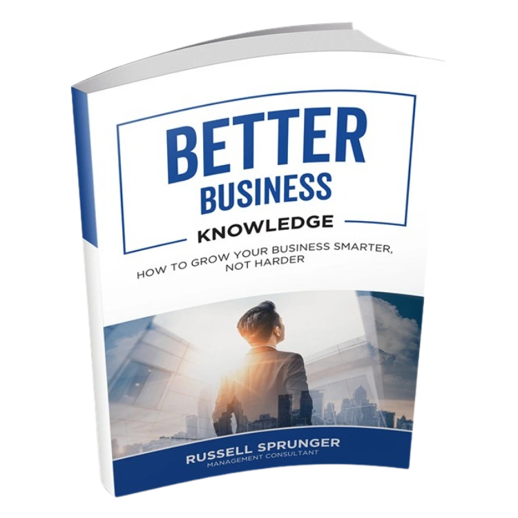 Better Business Knowledge — the free book from Russ Sprunger on doubling business profits