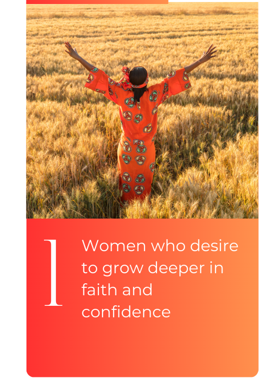 Women who desire to grow deeper in faith and confidence