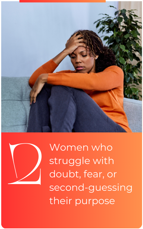 Women who struggle with doubt, fear, or second-guessing their purpose