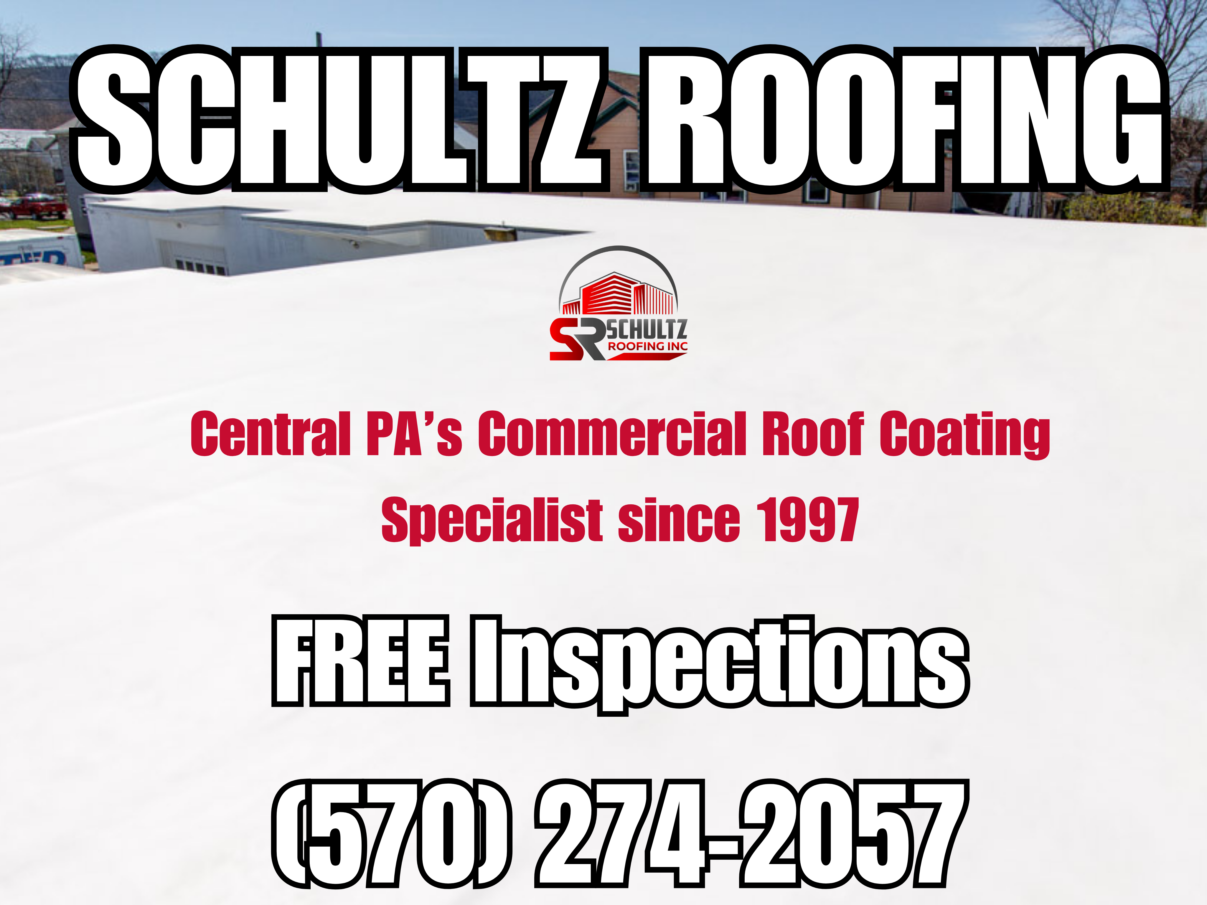 Schultz Roofing branded graphic with company logo and tagline 'Central PA's Commercial Roof Coating Specialist since 1997' offering free inspections at 570-274-2057 Schultz Roofing branded graphic with company logo and tagline 'Central PA's Commercial Roof Coating Specialist since 1997' offering free inspections at 570-274-2057