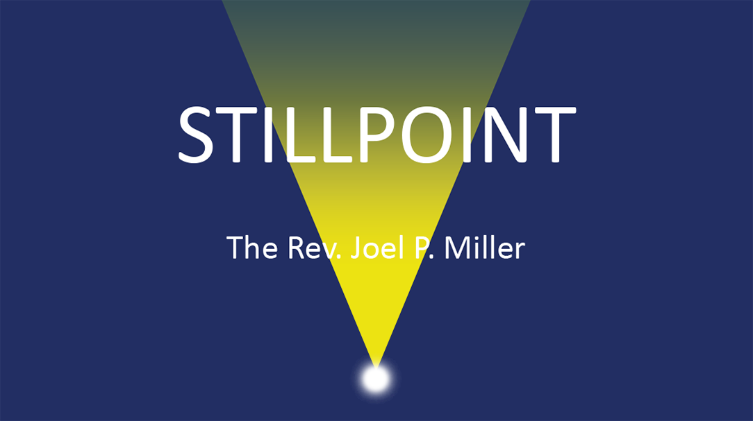Stillpoint — The Rev. Joel P. Miller