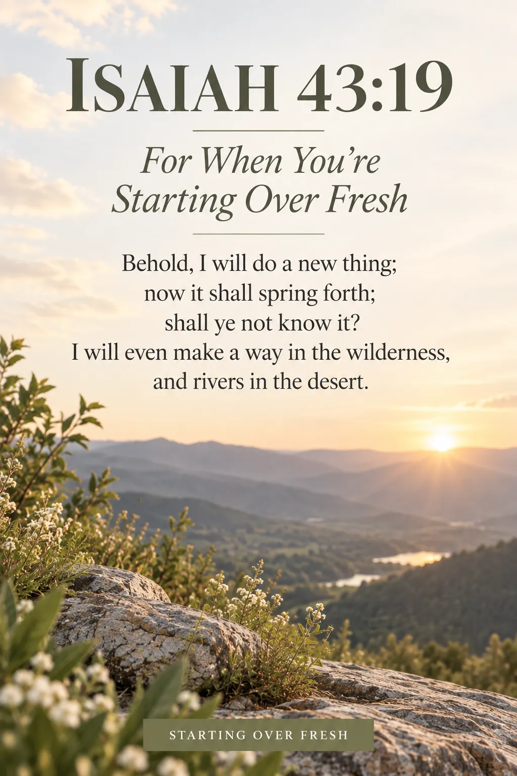 Isaiah 43:19 KJV Bible verse about starting over fresh and new beginnings, with a peaceful sunrise over mountains and the reminder that God can make a way forward. Isaiah 43:19 KJV Bible verse about starting over fresh and new beginnings, with a peaceful sunrise over mountains and the reminder that God can make a way forward.
