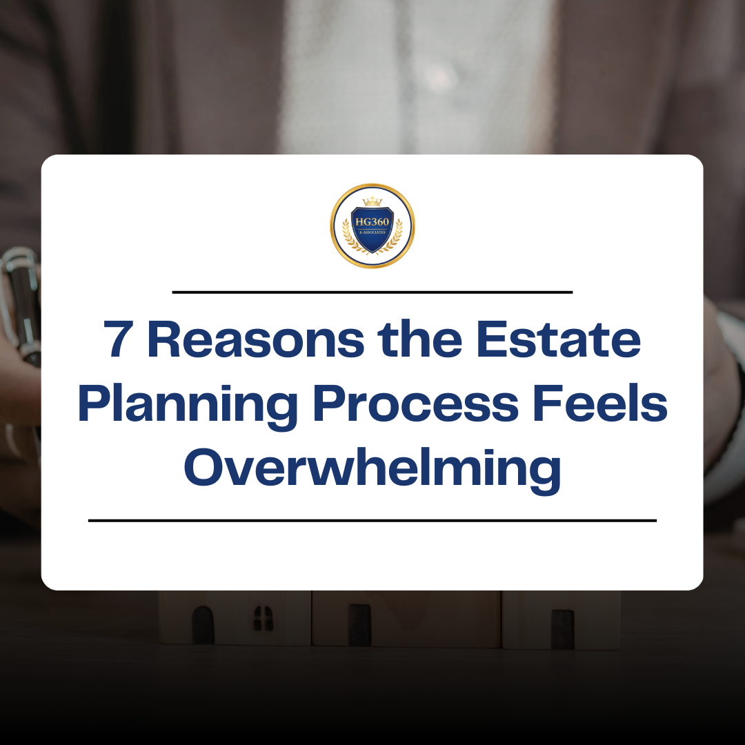 HG360 & Associates graphic titled “7 Reasons the Estate Planning Process Feels Overwhelming” highlighting common challenges in estate and financial planning.