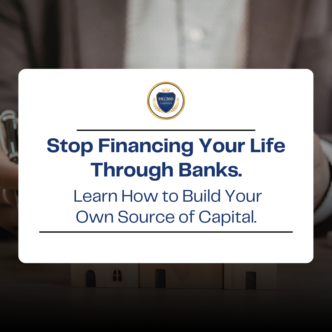 Professional branded graphic with HG360 logo and the headline “Stop Financing Your Life Through Banks. Learn How to Build Your Own Source of Capital.” displayed over a blurred business background, promoting Infinite Banking and financial control. Professional branded graphic with HG360 logo and the headline “Stop Financing Your Life Through Banks. Learn How to Build Your Own Source of Capital.” displayed over a blurred business background, promoting Infinite Banking and financial control.