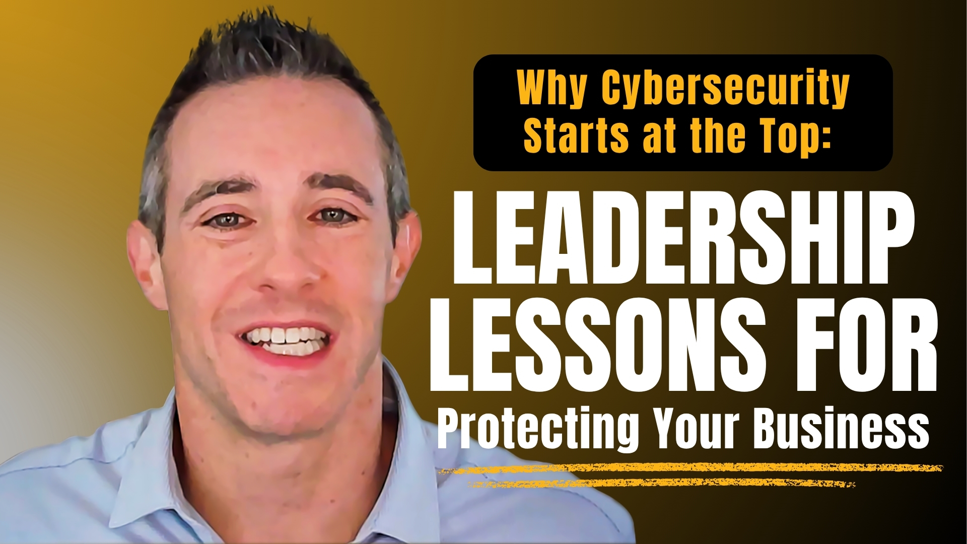 Why Cybersecurity Starts at the Top: Leadership Lessons for Protecting Your Business