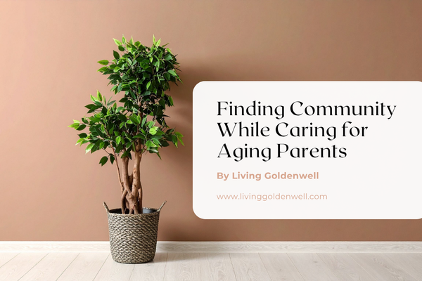 Finding Community While Caring for Aging Parents