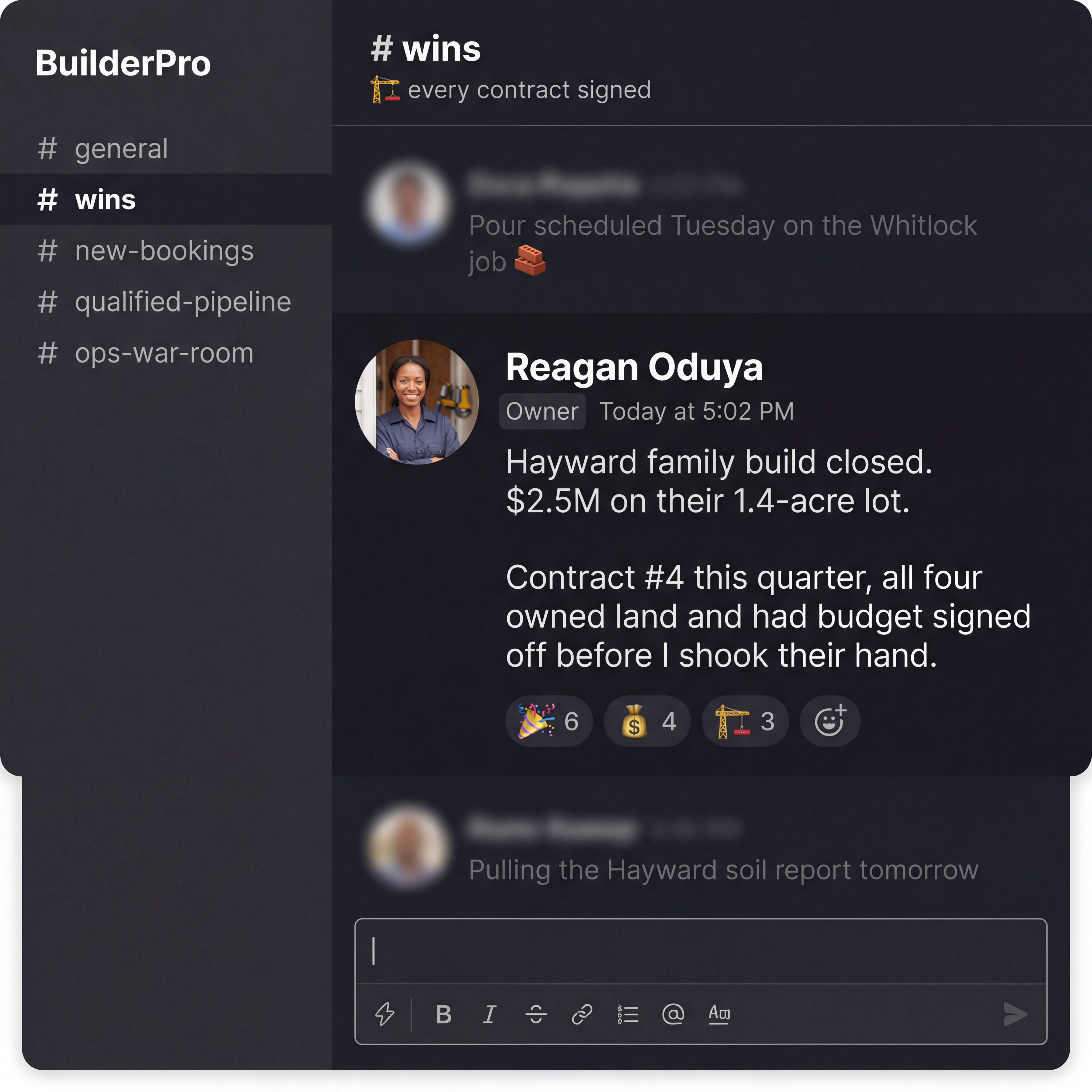Slack message from Reagan Oduya, Oduya Build Co.: Hayward family build closed. $2.5M on their 1.4-acre lot. Contract #4 this quarter, all four owned land and had budget signed off before I shook their hand.