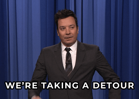 Jimmy Fallon saying we're taking a detour