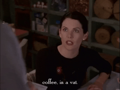 Lorelai Gilmore saying coffee in a vat