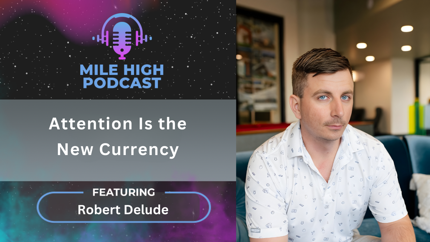 🎙️ Attention Is the New Currency – Robert DeLude