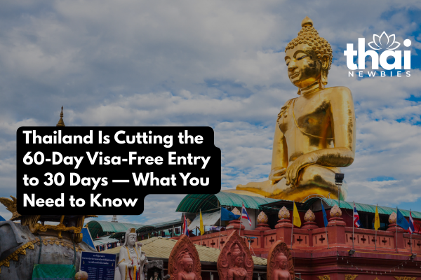 Thailand Is Cutting the 60-Day Visa-Free Entry to 30 Days Thailand Is Cutting the 60-Day Visa-Free Entry to 30 Days