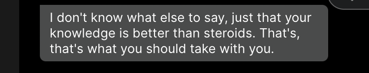Text message from Carlos: I don't know what else to say, just that your knowledge is better than steroids.