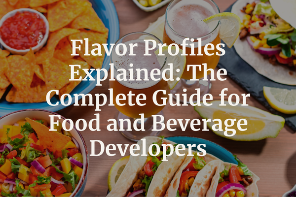 Flavor Profiles Explained: The Complete Guide for Food and Beverage ...