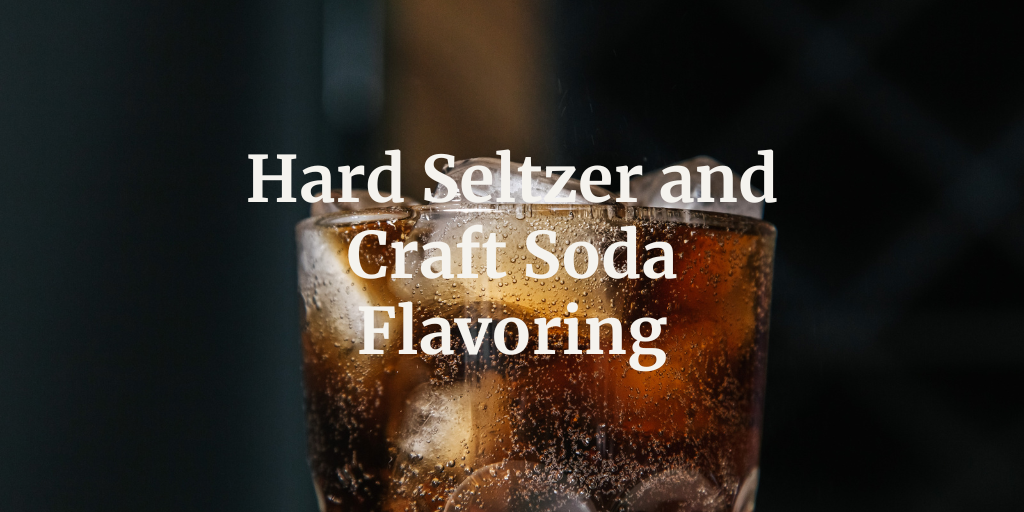 Hard Seltzer and Craft Soda Flavoring