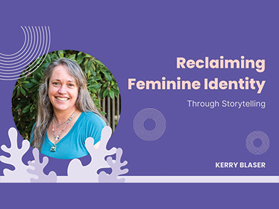 Reclaiming Feminine Power Through Storytelling