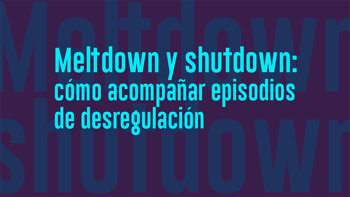 Portada del curso «Meltdown y shutdown»: cómo acompañar episodios de desregulación autista.